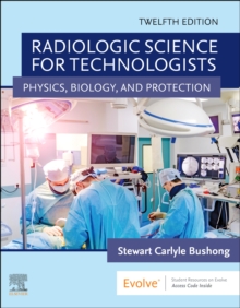 Radiologic Science for Technologists : Physics, Biology, and Protection