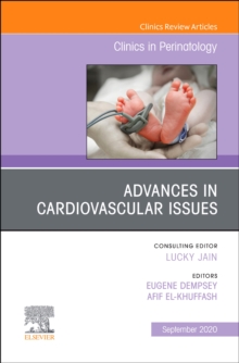 Advances in Cardiovascular Issues, An Issue of Clinics in Perinatology : Volume 47-3