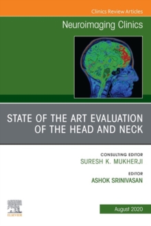 State of the Art Evaluation of the Head and Neck, An Issue of Neuroimaging Clinics of North America EBook : State of the Art Evaluation of the Head and Neck, An Issue of Neuroimaging Clinics of North