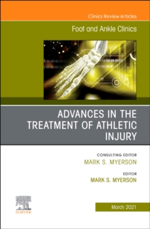 Advances in the Treatment of Athletic Injury, An issue of Foot and Ankle Clinics of North America : Volume 26-1