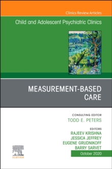 Measurement-Based Care, An Issue of ChildAnd Adolescent Psychiatric Clinics of North America