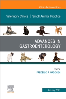 Advances in Gastroenterology, An Issue of Veterinary Clinics of North America: Small Animal Practice : Volume 51-1