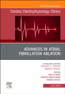 Advances in Atrial Fibrillation Ablation, An Issue of Cardiac Electrophysiology Clinics