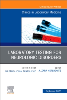 Laboratory Testing for Neurologic Disorders, An Issue of the Clinics in Laboratory Medicine : Volume 40-3