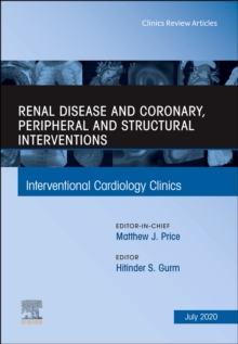 Renal Disease and coronary, peripheral and structural interventions, An Issue of Interventional Cardiology Clinics