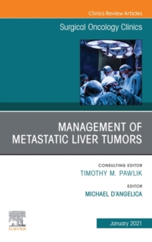 Management of Metastatic Liver Tumors, An Issue of Surgical Oncology Clinics of North America, E-Book : Management of Metastatic Liver Tumors, An Issue of Surgical Oncology Clinics of North America, E