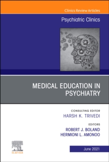 Medical Education in Psychiatry, An Issue of Psychiatric Clinics of North America, E-Book : Medical Education in Psychiatry, An Issue of Psychiatric Clinics of North America, E-Book