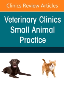 Small Animal Nutrition, An Issue of Veterinary Clinics of North America: Small Animal Practice, E-Book : Small Animal Nutrition, An Issue of Veterinary Clinics of North America: Small Animal Practice,