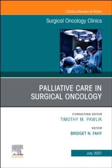 Palliative Care in Surgical Oncology, An Issue of Surgical Oncology Clinics of North America, E-Book : Palliative Care in Surgical Oncology, An Issue of Surgical Oncology Clinics of North America, E-B