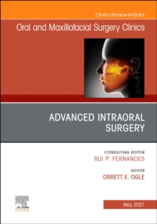 Advanced Intraoral Surgery, An Issue of Oral and Maxillofacial Surgery Clinics of North America