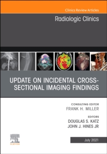 Update on Incidental Cross-sectional Imaging Findings, An Issue of Radiologic Clinics of North America, EBook : Update on Incidental Cross-sectional Imaging Findings, An Issue of Radiologic Clinics of