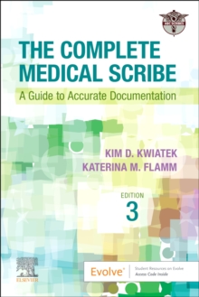 The Complete Medical Scribe : A Guide to Accurate Documentation