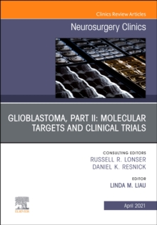 Glioblastoma, Part II: Molecular Targets and Clinical Trials, An Issue of Neurosurgery Clinics of North America : Volume 32-2