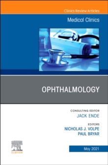 Ophthalmology, An Issue of Medical Clinics of North America : Volume 105-3