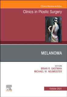 Melanoma, An Issue of Clinics in Plastic Surgery, E-Book : Melanoma, An Issue of Clinics in Plastic Surgery, E-Book