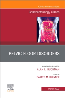 Pelvic Floor Disorders, An Issue of Gastroenterology Clinics of North America, E-Book