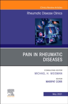 Pain in Rheumatic Diseases, An Issue of Rheumatic Disease Clinics of North America, E-Book : Pain in Rheumatic Diseases, An Issue of Rheumatic Disease Clinics of North America, E-Book