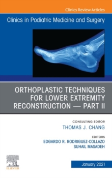 Orthoplastic techniques for lower extremity reconstruction - Part II, An Issue of Clinics in Podiatric Medicine and Surgery, E-Book : Orthoplastic techniques for lower extremity reconstruction - Part