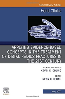 Applying evidence-based concepts in the treatment of distal radius fractures in the 21st century , An Issue of Hand Clinics : Volume 37-2