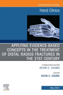 Applying evidence-based concepts in the treatment of distal radius fractures in the 21st century , An Issue of Hand Clinics, E-Book : Applying evidence-based concepts in the treatment of distal radius