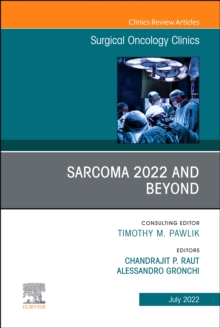 Sarcoma 2022 and Beyond, An Issue of Surgical Oncology Clinics of North America, E-Book : Sarcoma 2022 and Beyond, An Issue of Surgical Oncology Clinics of North America, E-Book