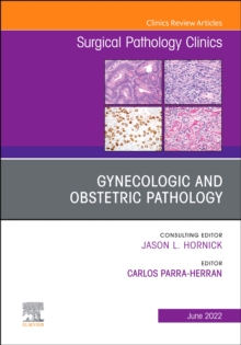 Gynecologic and Obstetric Pathology, An Issue of Surgical Pathology Clinics : Volume 15-2