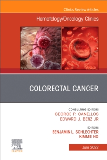 Colorectal Cancer, An Issue of Hematology/Oncology Clinics of North America, E-Book : Colorectal Cancer, An Issue of Hematology/Oncology Clinics of North America, E-Book