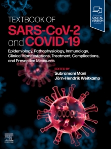 Textbook of SARS-CoV-2 and COVID-19 : Epidemiology, Etiopathogenesis, Immunology, Clinical Manifestations, Treatment, Complications, and Preventive Measures