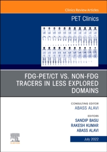 FDG-PET/CT vs. Non-FDG Tracers in Less Explored Domains, An Issue of PET Clinics : Volume 17-3