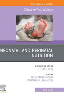 Neonatal and Perinatal Nutrition, An Issue of Clinics in Perinatology, E-Book : Neonatal and Perinatal Nutrition, An Issue of Clinics in Perinatology, E-Book