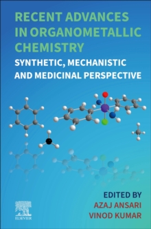 Recent Advances in Organometallic Chemistry : Synthetic, Mechanistic and Medicinal Perspective