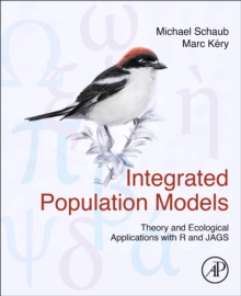 Integrated Population Models : Theory and Ecological Applications with R and JAGS