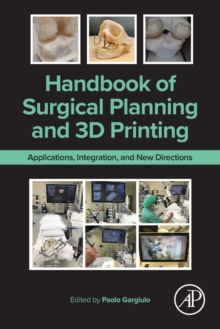 Handbook of Surgical Planning and 3D Printing : Applications, Integration, and New Directions