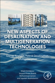 New Aspects of Desalination and Multigeneration Technologies : Energy Analysis, Hybrid Desalination, Multigeneration