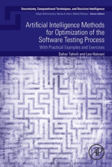 Artificial Intelligence Methods for Optimization of the Software Testing Process : With Practical Examples and Exercises