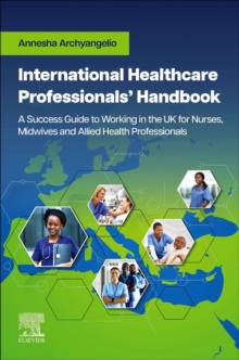 International Healthcare Professionals' Handbook: A Success Guide to Working in the UK for Nurses, Midwives and Allied Health Professionals : A Success Guide to Working in the UK for Nurses, Midwives