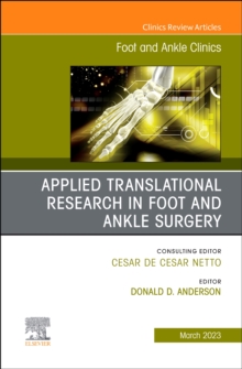 Applied Translational Research in Foot and Ankle Surgery, An issue of Foot and Ankle Clinics of North America : Volume 28-1