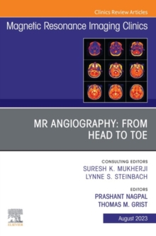 MR Angiography: From Head to Toe, An Issue of Magnetic Resonance Imaging Clinics of North America, E-Book