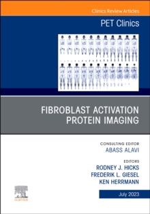 Fibroblast Activation Protein Imaging, An Issue of PET Clinics : Volume 18-3