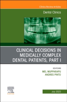 Clinical Decisions in Medically Complex Dental Patients, Part I, An Issue of Dental Clinics of North America : Volume 67-3