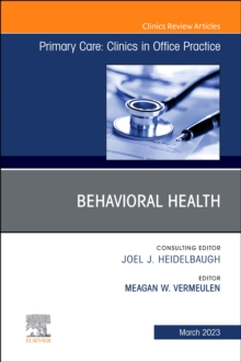Behavioral Health, An Issue of Primary Care: Clinics in Office Practice : Volume 50-1