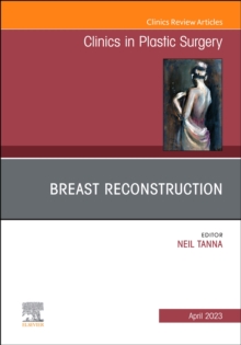 Breast Reconstruction, An Issue of Clinics in Plastic Surgery : Volume 50-2