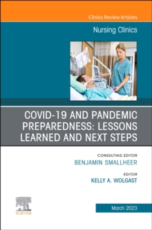 COVID-19 and Pandemic Preparedness: Lessons Learned and Next Steps, An Issue of Nursing Clinics, E-Book : COVID-19 and Pandemic Preparedness: Lessons Learned and Next Steps, An Issue of Nursing Clinic