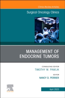 Management of Endocrine Tumors, An Issue of Surgical Oncology Clinics of North America : Volume 32-2