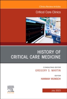 History of Critical Care Medicine (2023 = 70th anniversary), An Issue of Critical Care Clinics : Volume 39-3