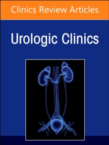 Biomarkers in Urology, An Issue of Urologic Clinics : Volume 50-1