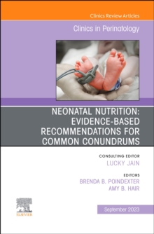 Neonatal Nutrition: Evidence-Based Recommendations for Common Problems, An Issue of Clinics in Perinatology, E-Book