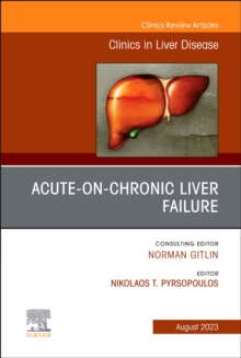 Acute-on-Chronic Liver Failure, An Issue of Clinics in Liver Disease, E-Book : Acute-on-Chronic Liver Failure, An Issue of Clinics in Liver Disease, E-Book