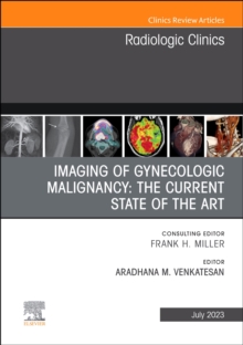 Imaging of Gynecologic Malignancy: The Current State of the Art, An Issue of Radiologic Clinics of North America : Volume 61-4