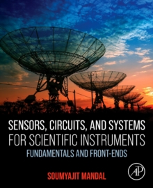 Sensors, Circuits, and Systems for Scientific Instruments : Fundamentals and Front-Ends